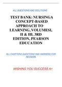 TEST BANK: NURSINGA CONCEPT-BASED APPROACH TO LEARNING, VOLUMESI, II & III, 3RD EDITION, PEARSON EDUCATION ALL QUESTIONS AND SOLUTIONS ALL CHAPTERS QUESTIONS AND ANSWERS FOR  REVISION WISHING YOU SUCCESS A+