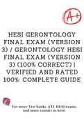 HESI GERONTOLOGY FINAL EXAM (VERSION 3) / GERONTOLOGY HESI FINAL EXAM (VERSION 3) (100% CORRECT) | VERIFIED AND RATED 100%: COMPLETE GUIDE