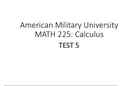 American Military University MATH 225: Calculus TEST 5 With Solutions/ Latest Update