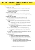 ATI RN Community Health Nursing Study Guide Chapter 1- Overview of Community Health Nursing - Community Health Nursing o A population focuses approach in planning, delivering, and evaluating nursing care. o Nurses promote health and welfare of patients ac