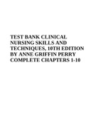 TEST BANK CLINICAL NURSING SKILLS AND TECHNIQUES, 10TH EDITION BY ANNE GRIFFIN PERRY COMPLETE CHAPTERS 1-10