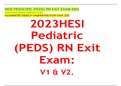 HESI PEDIATRIC (PEDS) RN EXIT EXAM 2023 Actual Exam Version 1 and 2 (V1 & V2) A GUARANTEED GRADE A+ EXAMINATION STUDY GUIDE 2023