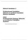 Ethisch handelen 2  Professioneel handelen: Ethisch en juridisch handelen Ethisch handelen  2024 Professioneel Gedrag: Ethische en Juridische Praktijken Examen"