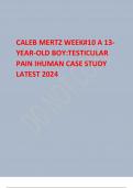 CALEB MERTZ WEEK#10 A 13- YEAR-OLD BOY:TESTICULAR  PAIN IHUMAN CASE STUDY  LATEST 2024