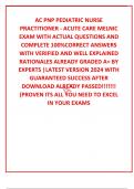 AC PNP PEDIATRIC NURSE PRACTITIONER - ACUTE CARE MELNIC EXAM WITH ACTUAL QUESTIONS AND COMPLETE 100%CORRECT ANSWERS WITH VERIFIED AND WELL EXPLAINED RATIONALES ALREADY GRADED A+ BY EXPERTS |LATEST VERSION 2024 WITH GUARANTEED SUCCESS AFTER DOWNLOAD ALREAD