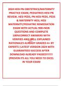 2024 HESI PN OBSTETRICS/MATERNITY PRACTICE EXAM, PEDIATRICS HESI PN REVIEW, HESI PEDS, PN HESI PEDS, PEDS & MATERNITY HESI, HESI MATERNITY/PEDIATRIC REMEDIATION EXAM WITH ACTUAL 900+NGN QUESTIONS AND COMPLETE 100%CORRECT ANSWERS WITH VERIFIED AND WELL EXP