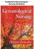 TEST BANK -- GERONTOLOGICAL NURSING 10th EDITION, NORTH AMERICAN EDITION BY CHARLOTTE ELIOPOULOS CHAPTER 1- 36. ALL CHPATERS INCLUDED