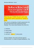   Med-Surg II HESI Exam-set one questions with solutions rated a plus The nurse is completing a health assessment of a 42-year-old female with suspected Graves' Disease. The nurse should assess this client for:  1. anorexia 2. tachycardia 3. weight