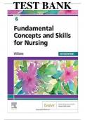 Test Bank for Fundamental Concepts and Skills for Nursing 6th Edition by Patricia A. Williams MSN RN CCRN (ALL CHAPTERS COVERED) (GRADED A+) 