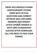 PNVN 1631 MODULE 8 EXAM GENITOURINARY SYSTEM  EXAM WITH ACTUAL QUESTIONS AND CORRECT DETAILED WELL EXPLAINED ANSWERS 2024 NEWEST LATEST UPDATE GRADED A+ WITH 100% GUARANTEED SUCCESS AFTER DOWNLOAD (ALL YOU NEED TO PASS YOUR EXAMS)