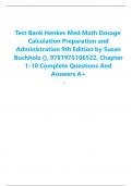 Test Bank Henkes Med Math Dosage Calculation Preparation and Administration 9th Edition by Susan Buchholz (), 9781975106522, Chapter 1-10 Complete Questions And Answers A+