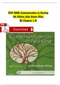 TEST BANK Communication in Nursing 8th Edition by Julia Balzer Riley Complete Chapter 1-30 Newest Version Instant Pdf Download