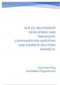 NUR 221 Relationship Development and Therapeutic Communication Questions and Complete Solutions