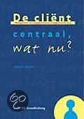 De client centraal, wat nu ?