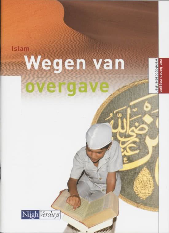 Samenvatting Van horen zeggen - Wegen van overgave 3/4 havo/vwo Islam Wegen van Overgave Hoofdstuk 1 t/m 5