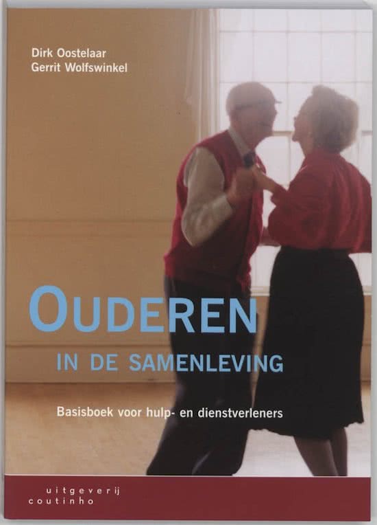 Ouderen in de samenleving - Agogiek - Dirk oostelaar samenvatting heel het boek!