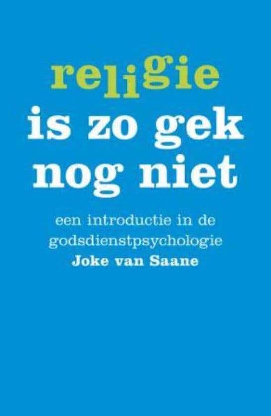 Samenvatting Religie is zo gek nog niet: een introductie in de godsdienstpsychologie -  Godsdienstpsychologie