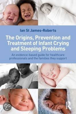 Samenvatting 'The origins, prevention and treatment of infant crying and sleeping problems' - Ian St James-Roberts