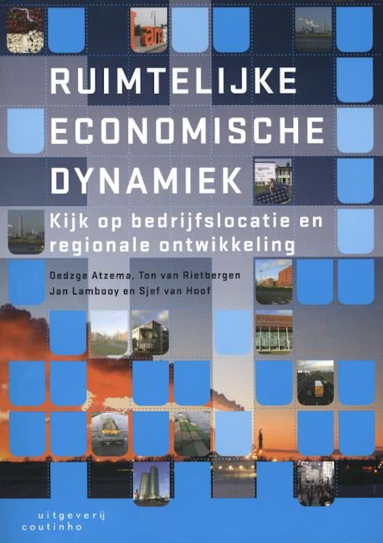 Samenvatting Ruimtelijke economische dynamiek, ISBN: 9789046900567  Economische Geografie (AAKEG01X)