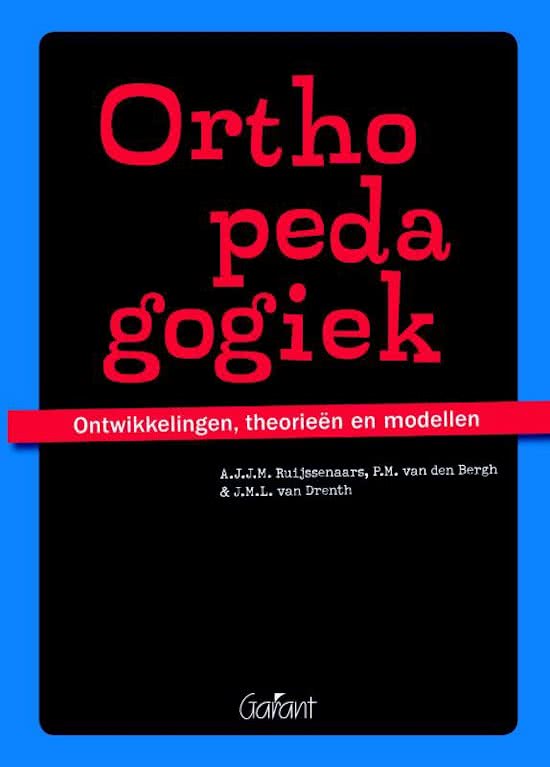 Samenvatting: Orthopedagogiek Ontwikkelingen, Theorieën en Modellen (Ruijssenaars, Van den Bergh, & Van Drenth)