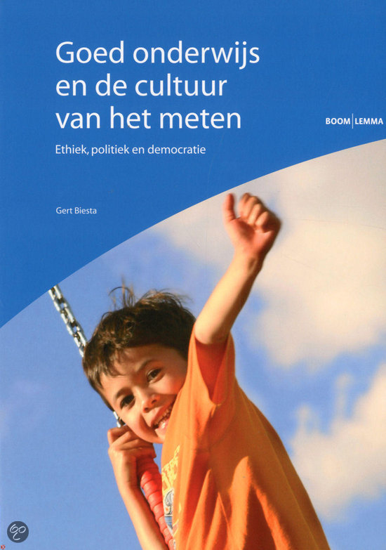 Samenvatting 'Goed onderwijs en de cultuur van het meten' van Gert Biesta. 1e druk 2012. ISBN 9789059318137.