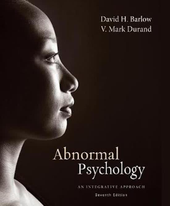 Samenvatting Barlow, D.H. & Durand, V.M. (2014). Abnormal Psychology - An Integrative Approach. Belmont, CA: Wadsworth / Cengage Learning (7th edition). ISBN-13: 9781285755618 / ISBN-10: 1285755618