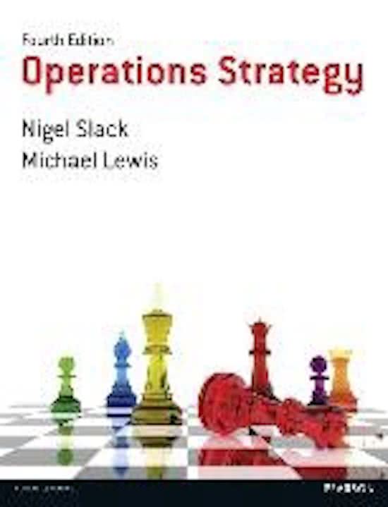 Summary of Operations Strategy - Nigel Slack & Michael Lewis - Operations Strategy and Technology(EBB109A05) - University of Groningen