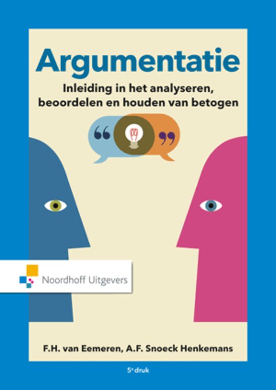 [SAMENVATTING] F.H. Van Eemeren & A.F. Snoeck Henkemans, Argumentatie. Inleiding in het analyseren en beoordelen van betogen, 5e druk (Groningen/Houten: Noordhoff Uitgevers, 2016)