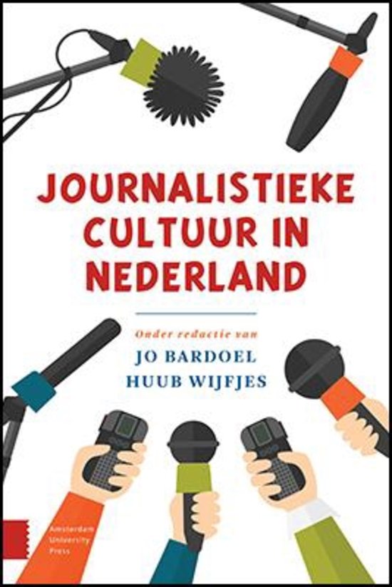 Journalistieke cultuur in Nederland, Hoofdstuk 1, 2, 4, 6, 8, 10, 11, 15, 16, 18