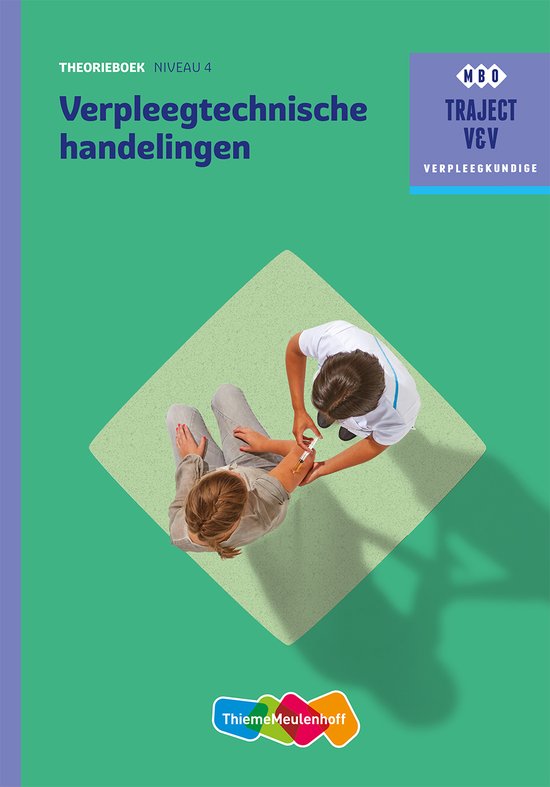 Samenvatting Traject V&V  - Verpleegtechnische handelingen niveau 4 Theorieboek, ISBN: 9789006910353  Verpleegtechnisch Handelen