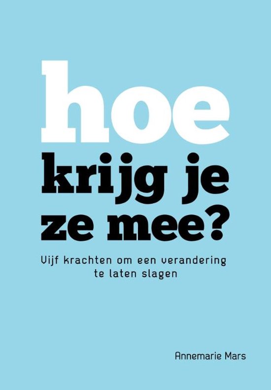 Samenvatting Veranderkunde 'hoe krijg je ze mee?'