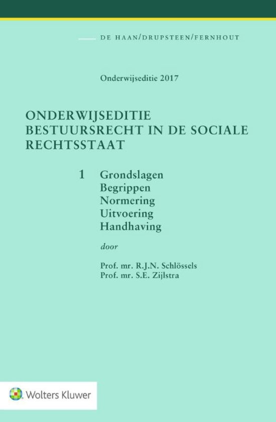 Uitgebreide samenvatting Staats-en Bestuursrecht 1 | De Haan/Drupsteen/Fernhout, Bestuursrecht in de sociale rechtsstaat 1, Bestuursrecht algemeen, Normering, Uitvoering, Handhaving (onderwijseditie), zevende druk, (Kluwer, Deventer 2017) geschreven 